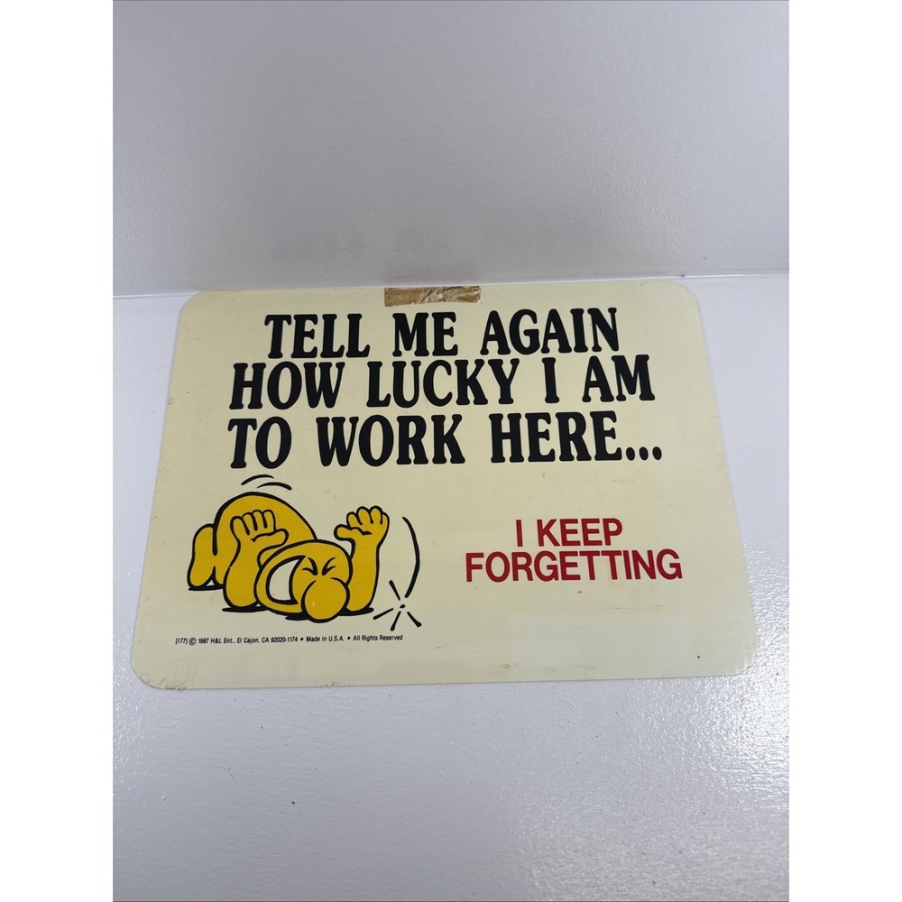 🔥1987 by H&L Ent. TELL ME AGAIN HOW LUCKY I AM TO WORK HERE Sign.